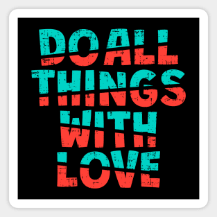 do all thigs with love Magnet